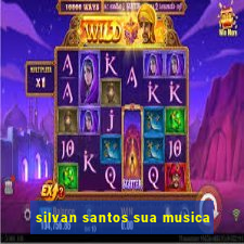 silvan santos sua musica